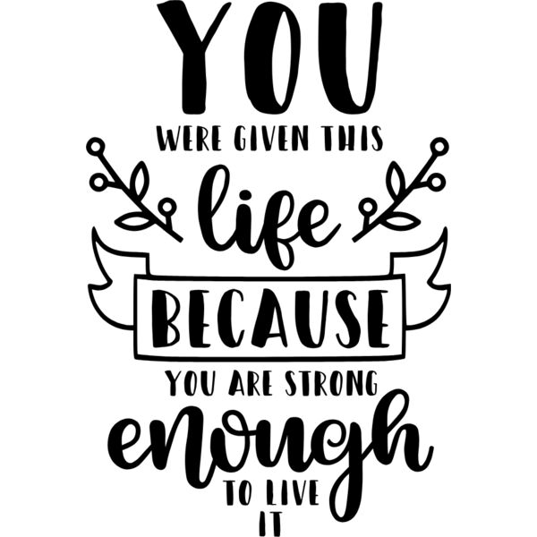 You Were Given This Life Because You are Strong Enough to Live It Thumbnail