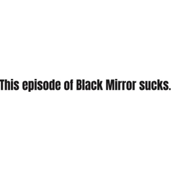 This episode of black mirror sucks. Thumbnail